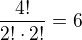 $\frac{4!}{2!\cdot2!}=6$