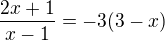 $\frac{2x+1}{x-1}=-3(3-x)$