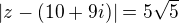$|z-(10+9i)|=5\sqrt{5}$