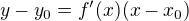 $y-y_0=f'(x)(x-x_0)$