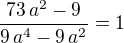 ${{73\,a^2-9}\over{9\,a^4-9\,a^2}}=1$