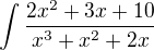 $\int{\frac{2x^2 + 3x + 10}{x^3 + x^2 + 2x}}$