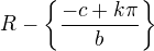 $R-\{\frac{-c+k\pi}{b}\}$