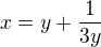 $x=y+\frac{1}{3y}$