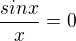 $\frac{sinx}{x} = 0$