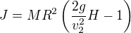 $J=MR^2\(\frac{2g}{v_2^2}H-1\)$