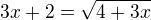 $3x+2=\sqrt{4+3x}$