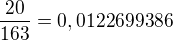 $\frac{20}{163}=0,0122699386$