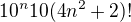 $10^{n}10(4n^{2}+2)!$