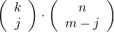 $\bigg( \begin{array}{c} k \\ j \end{array} \bigg) \cdot \bigg( \begin{array}{c} n \\ m-j \end{array} \bigg)$