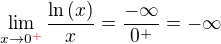 $\lim_{x\to 0^{\color{red}+\color{black}}}{\frac{\ln{\(x\)}}{x}}=\frac{-\infty}{0^{+}}=-\infty$