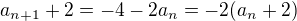 $a_{n+1}+2=-4-2a_n=-2(a_n+2)$