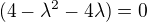 $(4-\lambda ^{2}-4\lambda )=0$