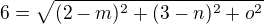 $6=\sqrt{(2-m)^{2}+(3-n)^{2}+o^{2}}$