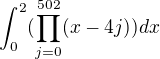 $\int_{0}^{2}(\prod_{j=0}^{502}(x-4j)) dx$