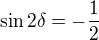 $\sin2\delta=-\frac{1}{2}$