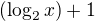 $(\log_{2}x)+1$