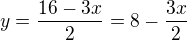 $y=\frac{16-3x}{2}=8-\frac{3x}{2}$