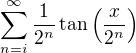 $\sum_{n=i}^{\infty}\frac1{2^n}\tan\(\frac{x}{2^n}\)$