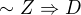 $\sim Z \Rightarrow D$