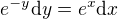 $e^{-y}\mathrm{d}y = e^x\mathrm{d}x$