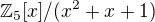 $\mathbb Z_5[x]/(x^2+x+1)$