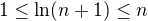 $1\le \ln(n+1)\le n$