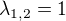 $\lambda_{1,2}=1$