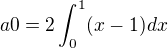 $ a0=2\int_0^1(x-1) dx$