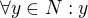 $\forall y\in N: y $