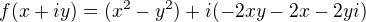 $f(x+iy) = (x^2 - y^2) +i(-2xy -2x -2yi)$