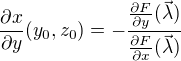 $\frac{\partial x}{\partial y}(y_0,z_0)=-\frac{\frac{\partial F}{\partial y}(\vec{\lambda})}{\frac{\partial F}{\partial x}(\vec{\lambda})}$