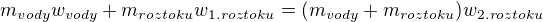 $m_{vody}w_{vody}+m_{roztoku}w_{1.roztoku}=(m_{vody}+m_{roztoku})w_{2.roztoku}$