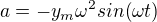 $a= - y_m\omega^2 sin(\omega t)$