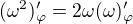 $(\omega ^{2 })^{\prime}_{\varphi}=2\omega (\omega)^{\prime}_{\varphi}$