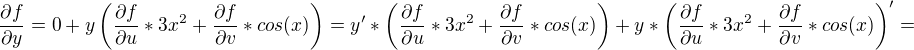 $\frac{\partial f}{\partial y }=0+y\left(\frac{\partial f}{\partial u }*3x^2+\frac{\partial f}{\partial v}*cos(x)\right)=y'*\left(\frac{\partial f}{\partial u }*3x^2+\frac{\partial f}{\partial v}*cos(x)\right)+y*\left(\frac{\partial f}{\partial u }*3x^2+\frac{\partial f}{\partial v}*cos(x)\right)'=$