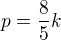 $p = \frac{8}{5}k$