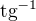 $\text{tg}^{-1}$