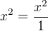 $x^2=\frac{x^2}{1}$