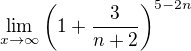 $\lim _{x\to \infty }\left(1+\frac{3}{n+2}\right)^{5-2n}$