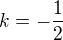 $k=-\frac{1}{2}$