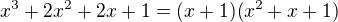 $x^3+2x^2+2x+1=(x+1)(x^2+x+1)$