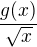 $\frac{g(x)}{\sqrt{x}}$