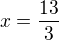 $x=\frac{13}{3}$