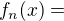 $f_n(x)=$
