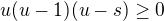 $u(u-1)(u-s)\ge 0$