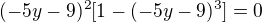 $(-5y-9)^2[1-(-5y-9)^3]=0$