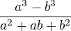 $\frac{a^{3}-b^{3}}{a^{2}+ab+b^{2}}$