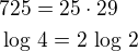 $725=25\cdot 29\nl\log\,4=2\,\log\,2$