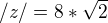 $/z/=8*\sqrt{2}$